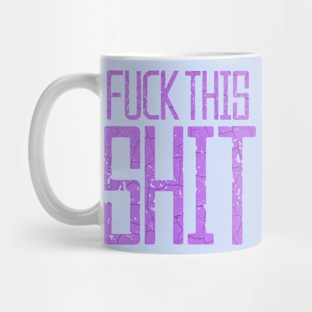 Fuck This Shit Typography-Purple by tonylonder